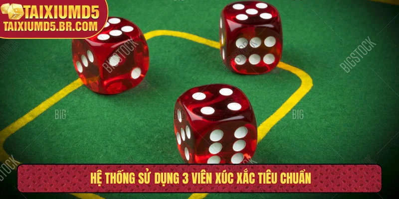 Hệ thống sử dụng 3 viên xúc xắc tiêu chuẩn