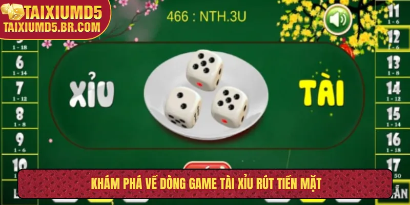 Khám phá về dòng game tài xỉu rút tiền mặt