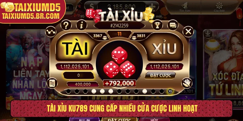 Tài xỉu KU789 cung cấp nhiều cửa cược linh hoạt