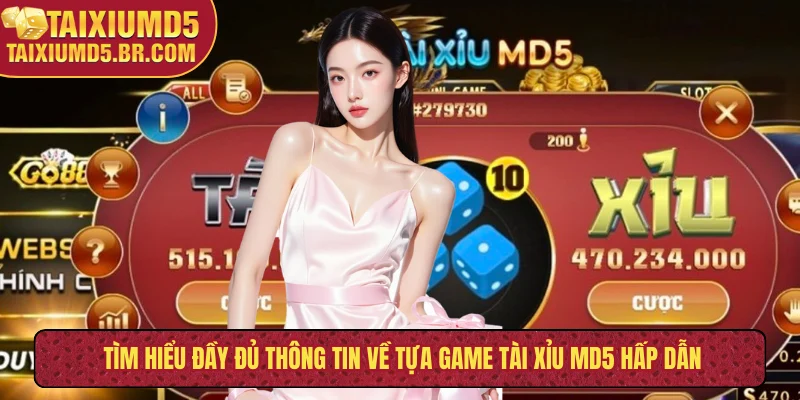 Tìm hiểu đầy đủ thông tin về tựa game tài xỉu MD5 hấp dẫn